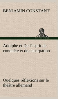 bokomslag Adolphe et De l'esprit de conqute et de l'usurpation Quelques rflexions sur le thtre allemand