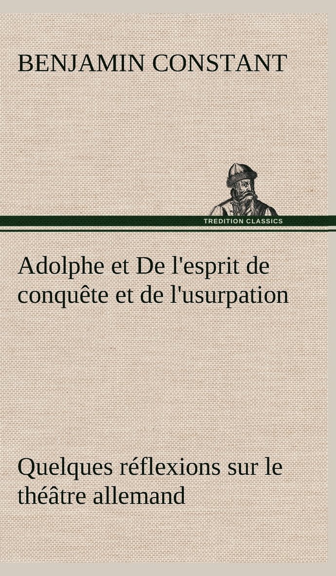 Adolphe et De l'esprit de conqute et de l'usurpation Quelques rflexions sur le thtre allemand 1