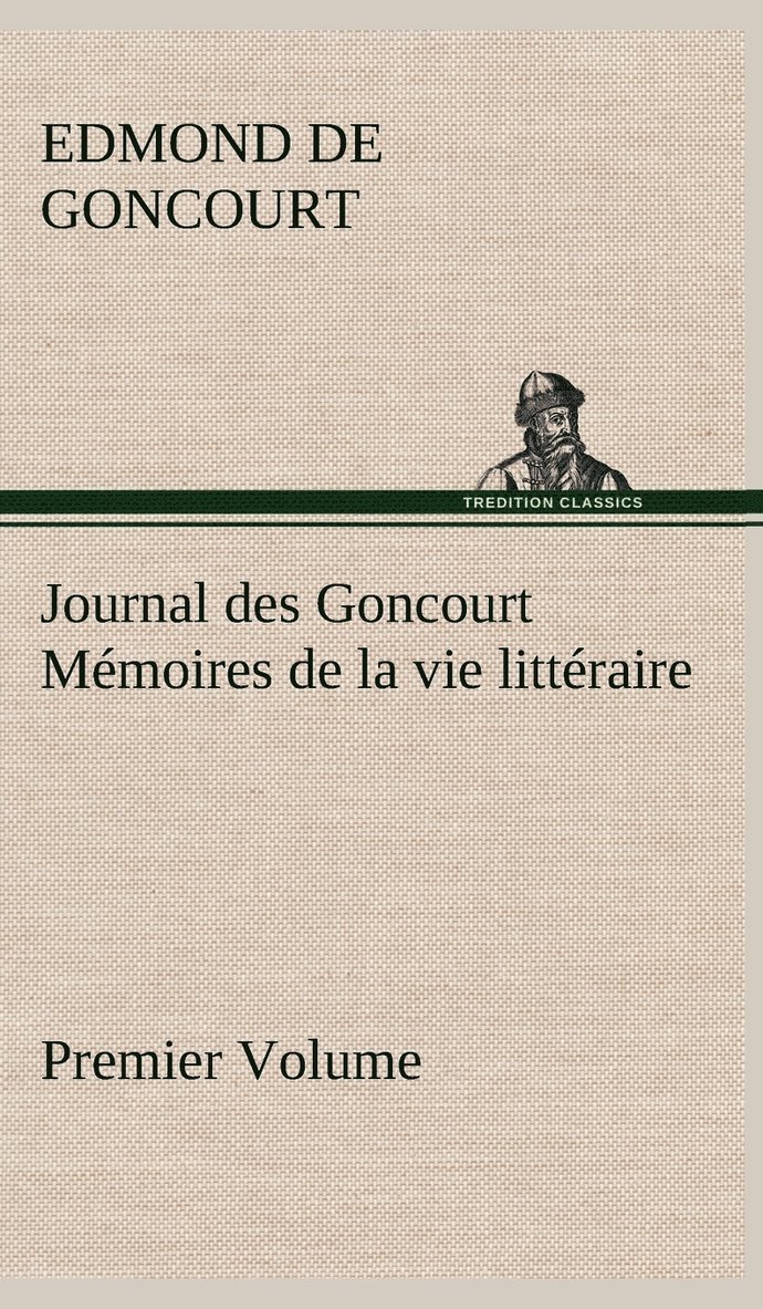 Journal des Goncourt (Premier Volume) Mmoires de la vie littraire 1