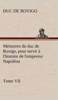 bokomslag Mmoires du duc de Rovigo, pour servir  l'histoire de l'empereur Napolon Tome VII