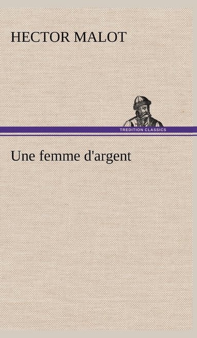 Hector Malot - femme d'argent, Inbunden