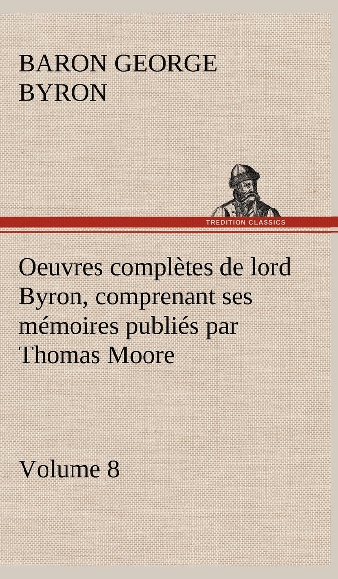 Oeuvres complètes de lord Byron, Volume 8 comprenant ses mémoires publiés par Thomas Moore