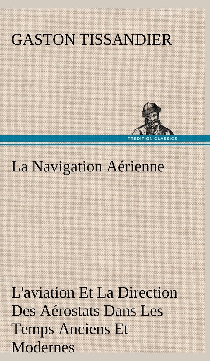 La Navigation Arienne L'aviation Et La Direction Des Arostats Dans Les Temps Anciens Et Modernes 1