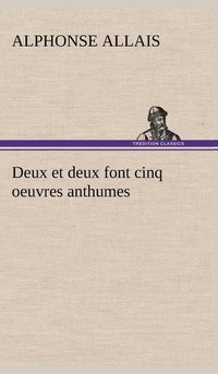 bokomslag Deux et deux font cinq oeuvres anthumes