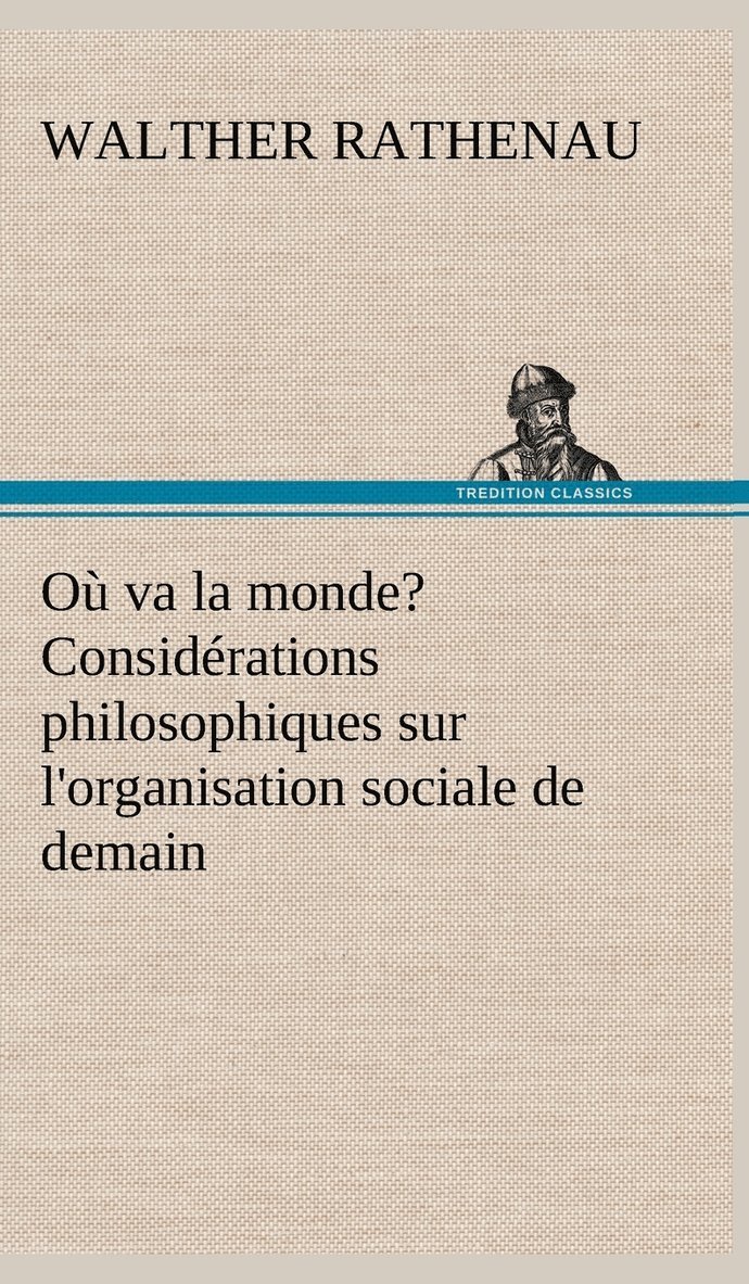 O va la monde? Considrations philosophiques sur l'organisation sociale de demain 1