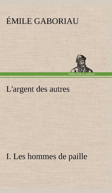 bokomslag L'argent des autres I. Les hommes de paille