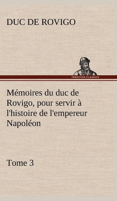 bokomslag Mémoires du duc de Rovigo, pour servir à l'histoire de l'empereur Napoléon, Tome 3
