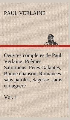 Paul Verlaine - Oeuvres complètes de Paul Verlaine, Vol. 1 Poèmes Saturniens, Fêtes Galantes, Bonne chanson, Romances sans paroles, Sagesse, Jadis et naguère, Inbunden