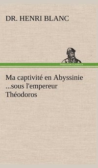 bokomslag Ma captivité en Abyssinie ...sous l'empereur Théodoros
