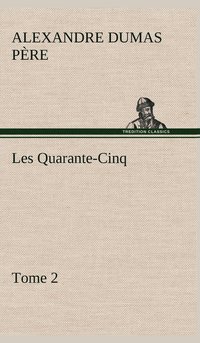 bokomslag Les Quarante-Cinq - Tome 2