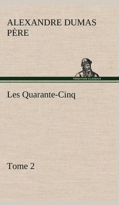 bokomslag Les Quarante-Cinq - Tome 2