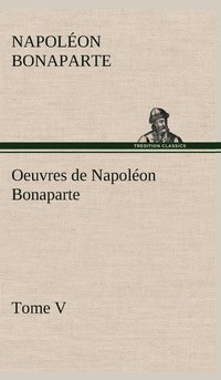 bokomslag Oeuvres de Napolon Bonaparte, Tome V.