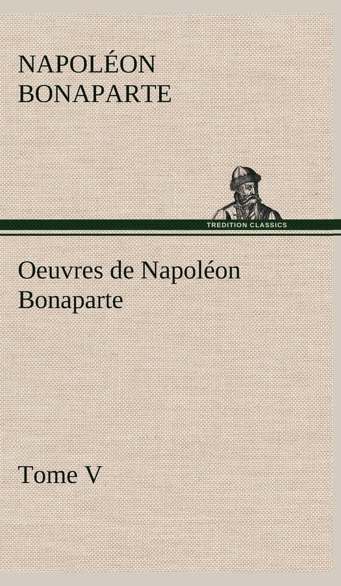 Oeuvres de Napolon Bonaparte, Tome V. 1