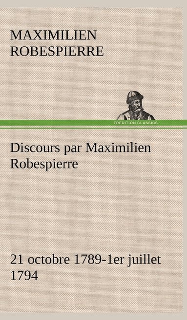 bokomslag Discours par Maximilien Robespierre - 21 octobre 1789-1er juillet 1794