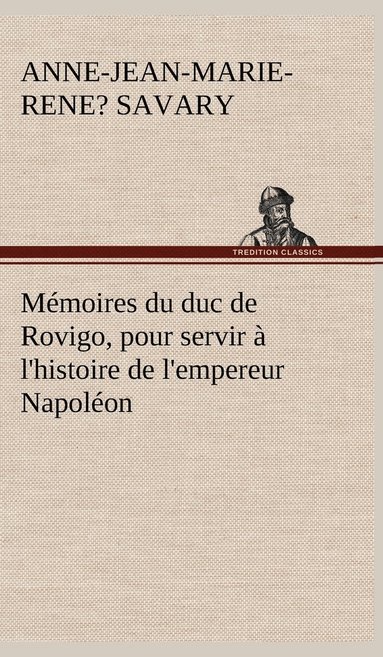bokomslag Mémoires du duc de Rovigo, pour servir à l'histoire de l'empereur Napoléon