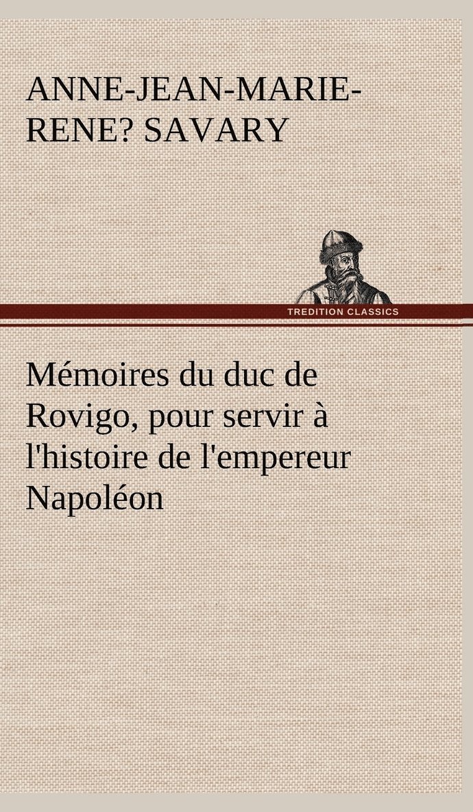 Mmoires du duc de Rovigo, pour servir  l'histoire de l'empereur Napolon 1