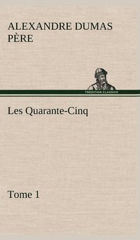 bokomslag Les Quarante-Cinq - Tome 1