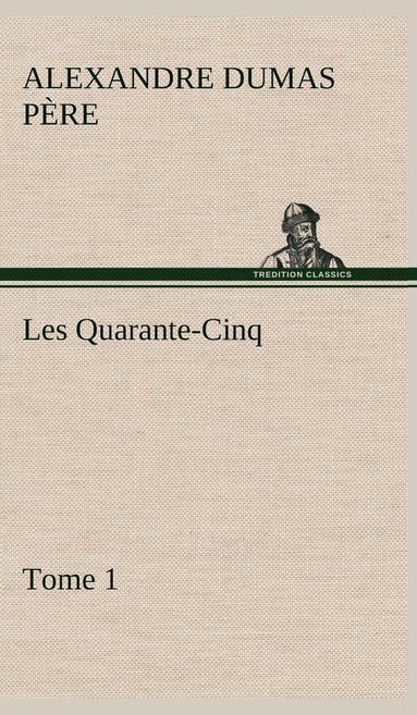 bokomslag Les Quarante-Cinq - Tome 1