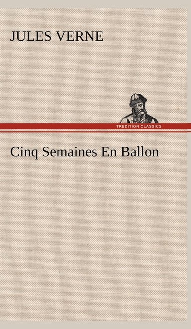 Jules Verne - Cinq Semaines En Ballon, Inbunden