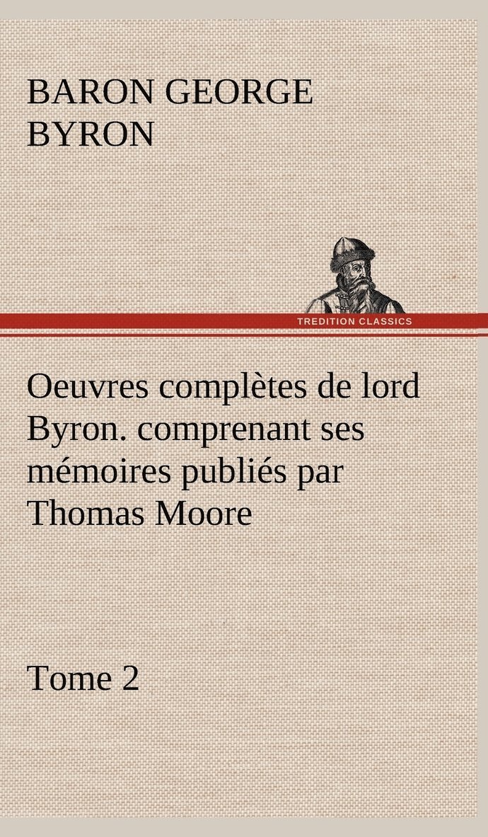 Oeuvres complètes de lord Byron. Tome 2. comprenant ses mémoires publiés par Thomas Moore