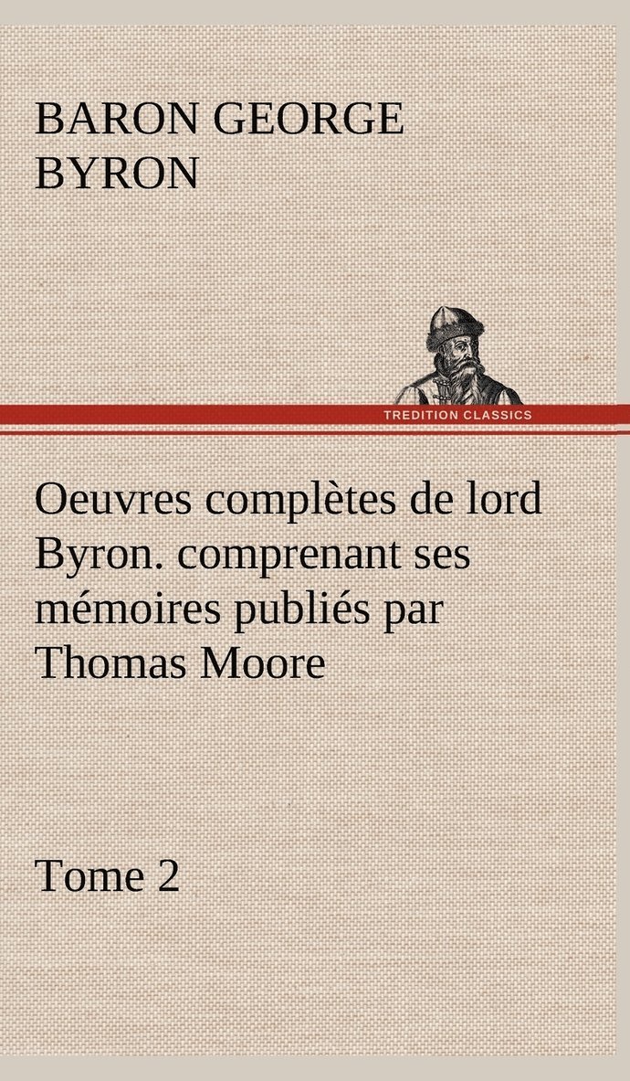 Oeuvres compltes de lord Byron. Tome 2. comprenant ses mmoires publis par Thomas Moore 1