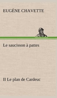bokomslag Le saucisson  pattes II Le plan de Cardeuc