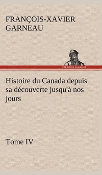 bokomslag Histoire du Canada depuis sa dcouverte jusqu' nos jours. Tome IV