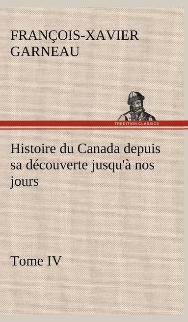 bokomslag Histoire du Canada depuis sa découverte jusqu'à nos jours. Tome IV