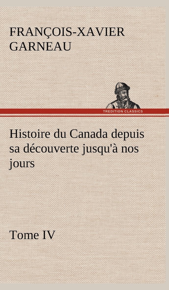 F -X (François-Xavier) Garneau, F. -X (François-Xavier) Garneau, F.-X. (François-Xavier) Garneau, F. -X. (François-Xavier) Garneau - Histoire du Canada depuis sa découverte jusqu'à nos jours. Tome IV, Inbunden