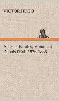 bokomslag Actes et Paroles, Volume 4 Depuis l'Exil 1876-1885