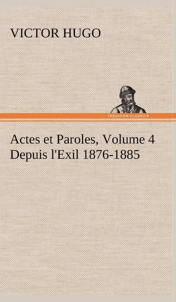 Actes et Paroles, Volume 4 Depuis l'Exil 1876-1885 1