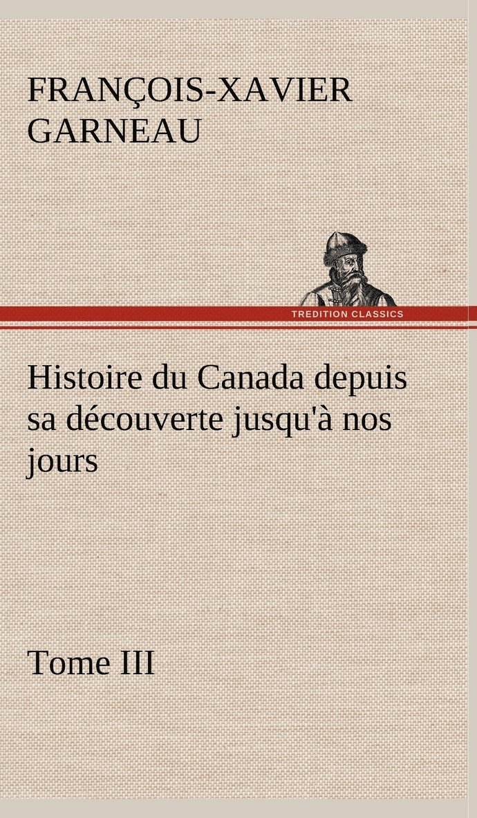 Histoire du Canada depuis sa découverte jusqu'à nos jours. Tome III