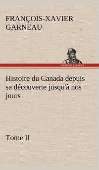 bokomslag Histoire du Canada depuis sa dcouverte jusqu' nos jours. Tome II
