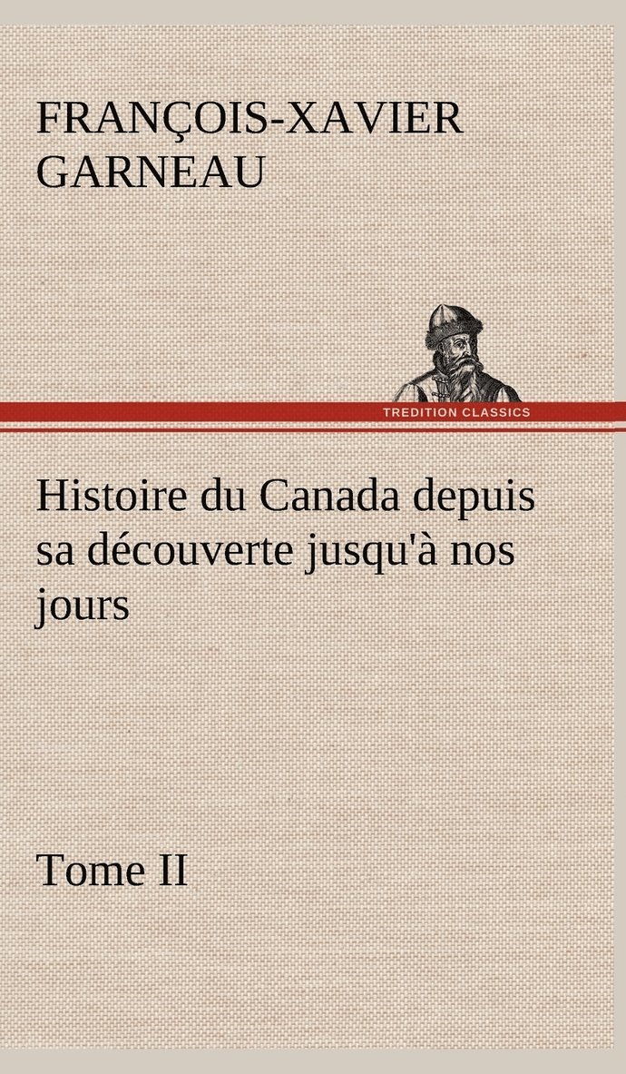 Histoire du Canada depuis sa découverte jusqu'à nos jours. Tome II