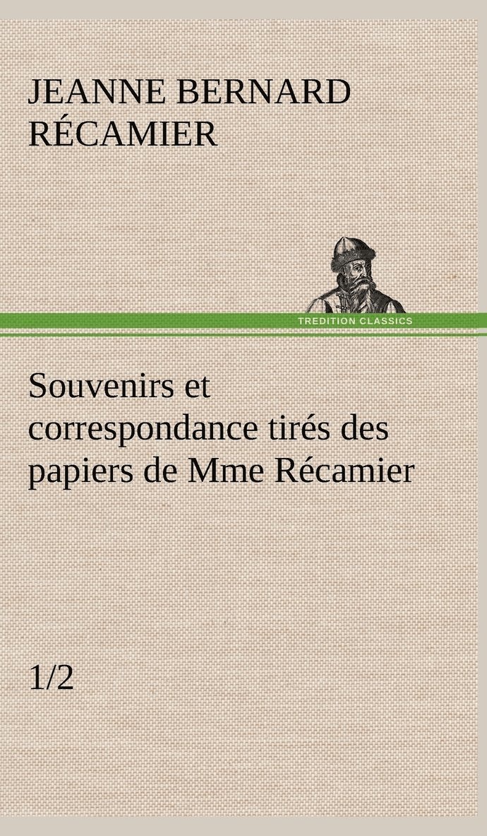 Souvenirs et correspondance tirs des papiers de Mme Rcamier (1/2) 1