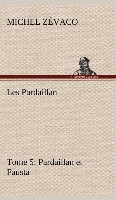 bokomslag Les Pardaillan - Tome 05, Pardaillan et Fausta