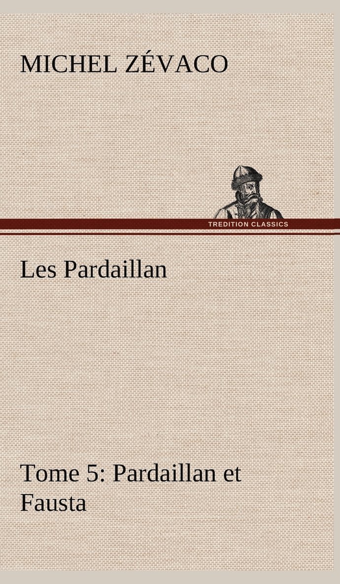 Michel Zévaco - Les Pardaillan - Tome 05, Pardaillan et Fausta, Inbunden