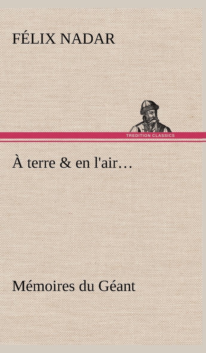 Félix Nadar - À terre & en l'air... Mémoires du Géant, Inbunden