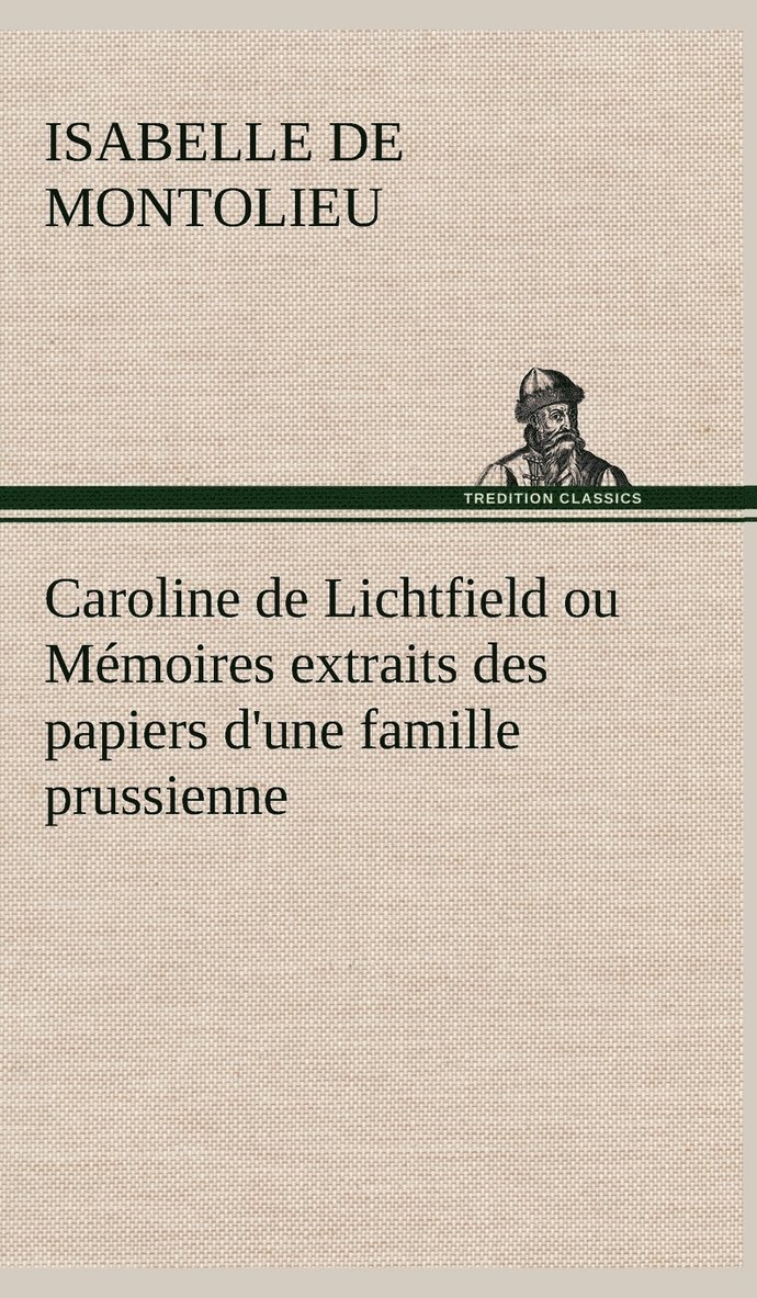 Isabelle De Montolieu, Isabelle de Montolieu - Caroline de Lichtfield ou Mémoires extraits des papiers d'une famille prussienne, Inbunden