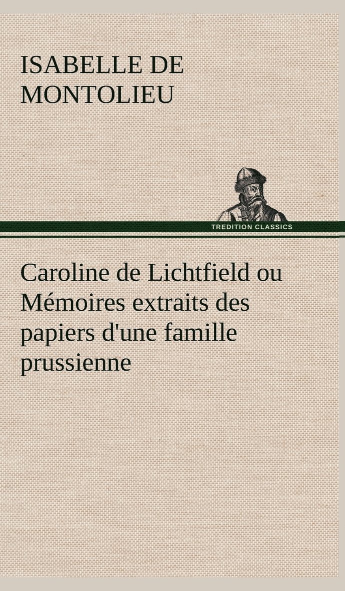 Caroline de Lichtfield ou Mmoires extraits des papiers d'une famille prussienne 1