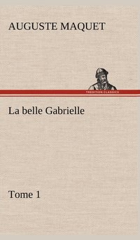 bokomslag La belle Gabrielle - Tome 1