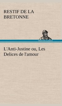 bokomslag L'Anti-Justine ou, Les Delices de l'amour