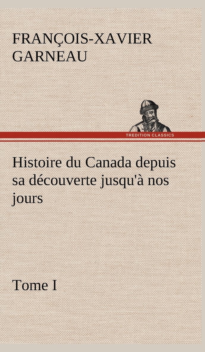 Histoire du Canada depuis sa découverte jusqu'à nos jours. Tome I