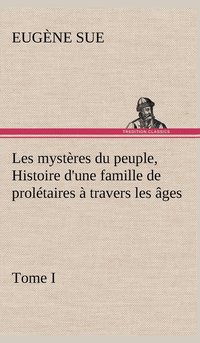 bokomslag Les mystres du peuple, tome I Histoire d'une famille de proltaires  travers les ges