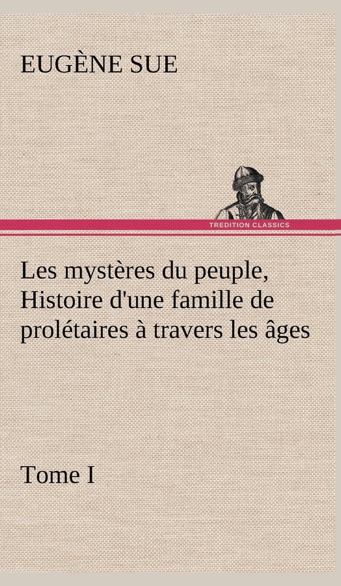 Les mystres du peuple, tome I Histoire d'une famille de proltaires  travers les ges 1