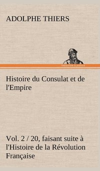 bokomslag Histoire du Consulat et de l'Empire, (Vol. 2 / 20) faisant suite  l'Histoire de la Rvolution Franaise