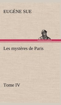 bokomslag Les mystères de Paris, Tome IV