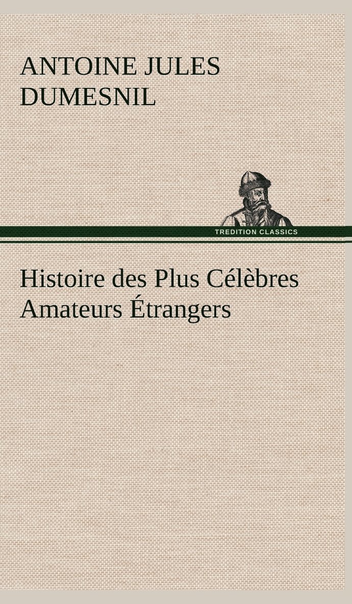 Histoire des Plus Clbres Amateurs trangers Espagnols, Anglais, Flamands, Hollandais et Allemands et de leurs relations avec les artistes 1