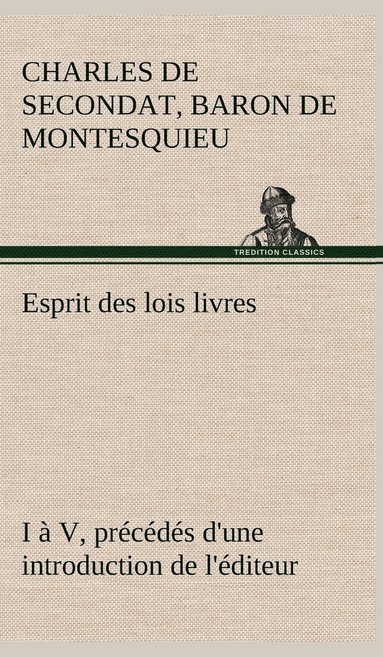 bokomslag Esprit des lois livres I  V, prcds d'une introduction de l'diteur