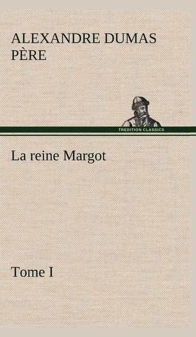 bokomslag La reine Margot - Tome I